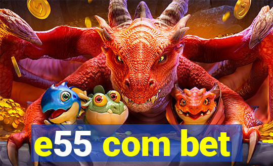 e55 com bet